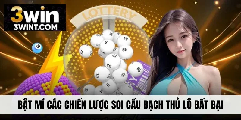 Bật mí các chiến lược soi cầu bạch thủ lô bất bại