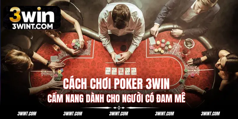 Cách Chơi Poker: Cẩm Nang Cho Người Đam Mê Game Bài
