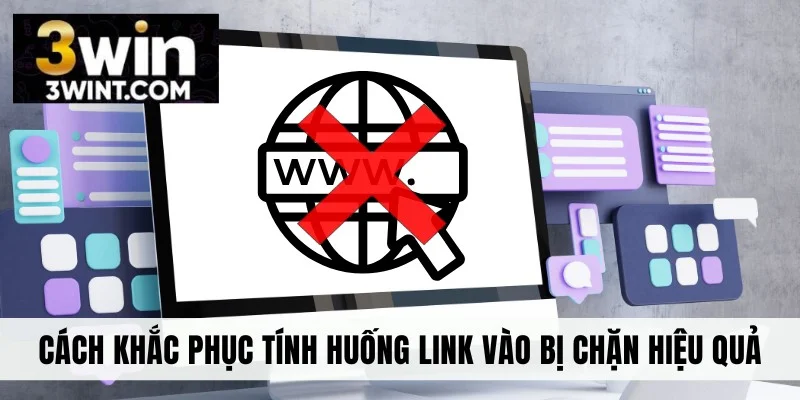 Cách khắc phục tính huống link vào bị chặn