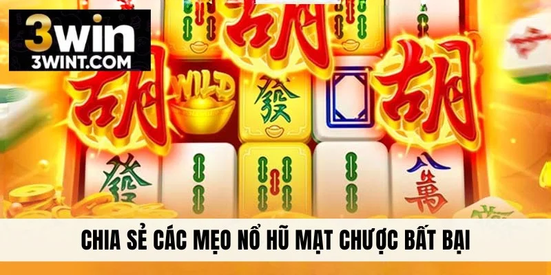 Chia sẻ các mẹo nổ hũ mạt chược bất bại