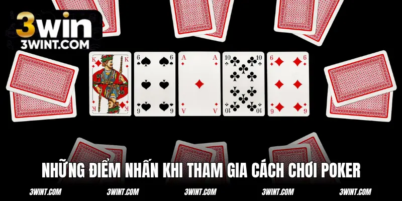 Những điểm nhấn khi tham gia cách chơi Poker