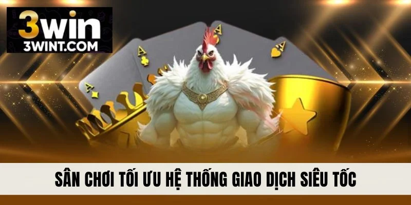 Sân chơi tối ưu hệ thống giao dịch siêu tốc