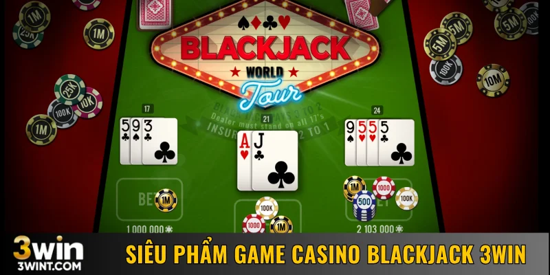 Siêu phẩm game casino Blackjack